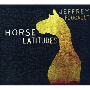 Jeffrey Foucault - Horse Latitudes  CD